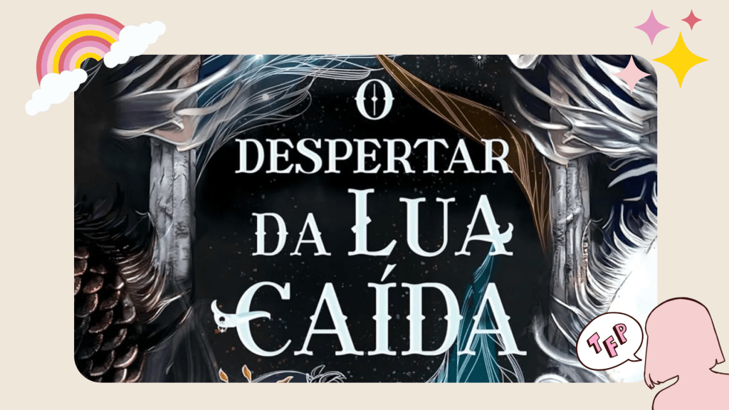 O Despertar da Lua Caída | Chega ao Brasil nova Romantasia da&nbsp;Harlequin